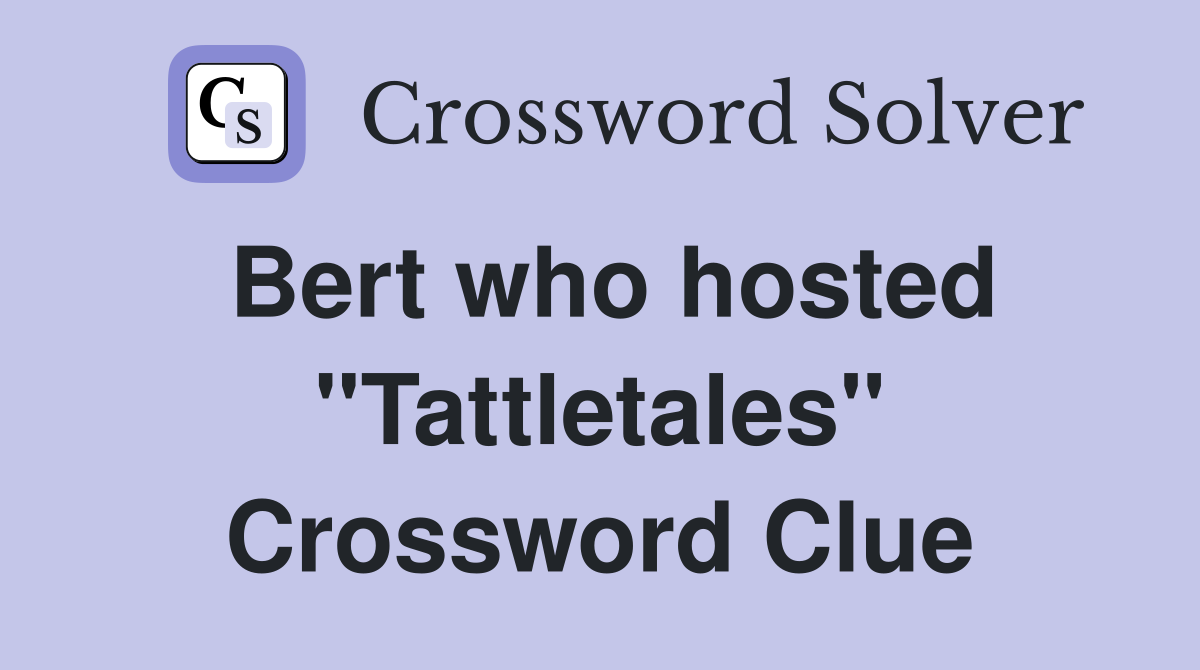 Bert who hosted "Tattletales" Crossword Clue