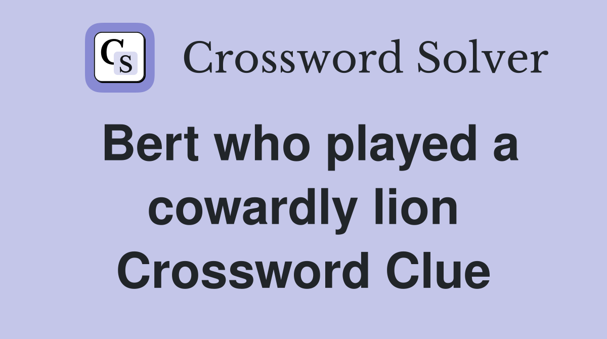 Bert who played a cowardly lion Crossword Clue