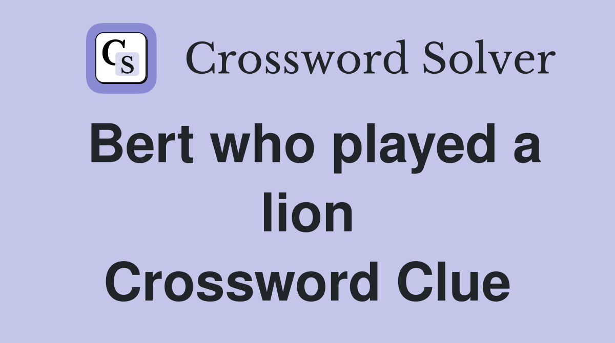 Bert who played a lion Crossword Clue
