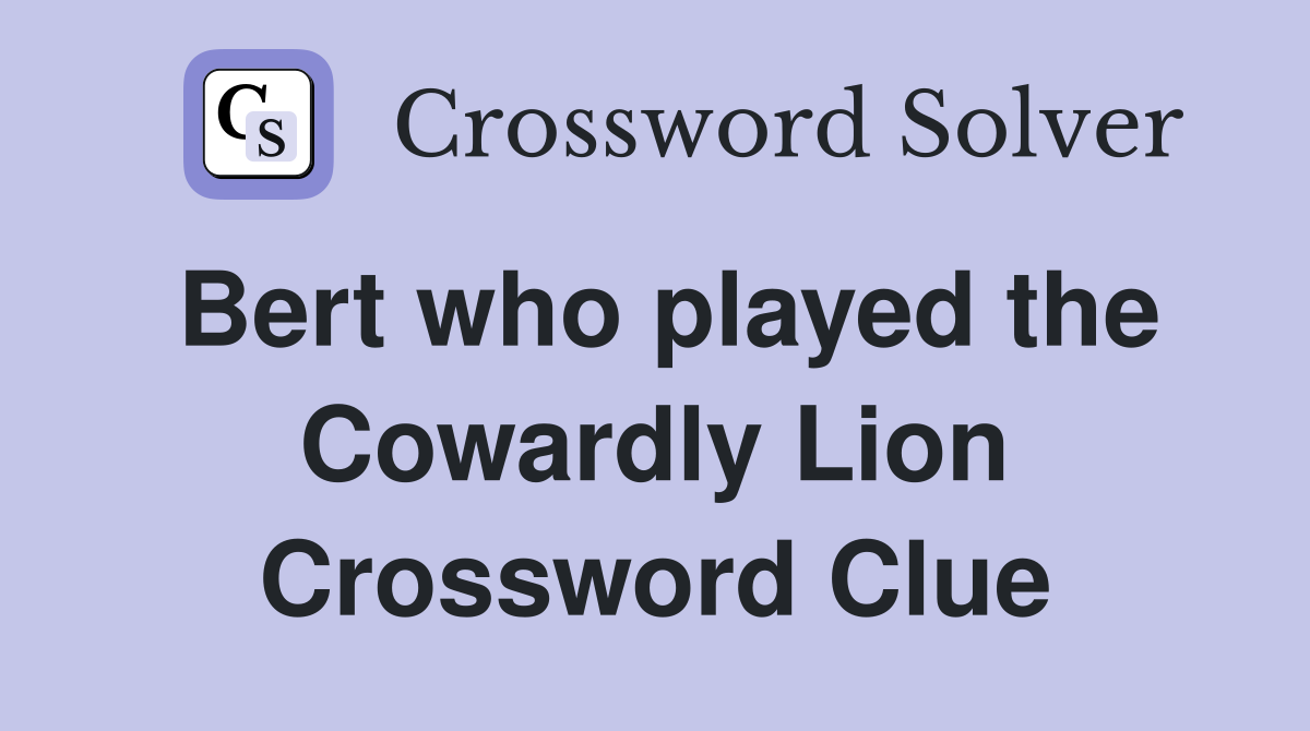Bert who played the Cowardly Lion Crossword Clue