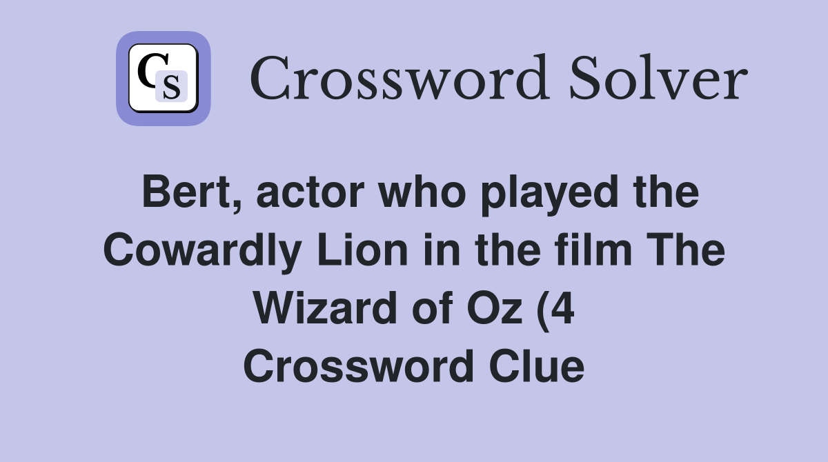 Bert actor who played the Cowardly Lion in the film The Wizard of Oz Bert actor who played the Cowardly Lion in the film The Wizard of Oz
