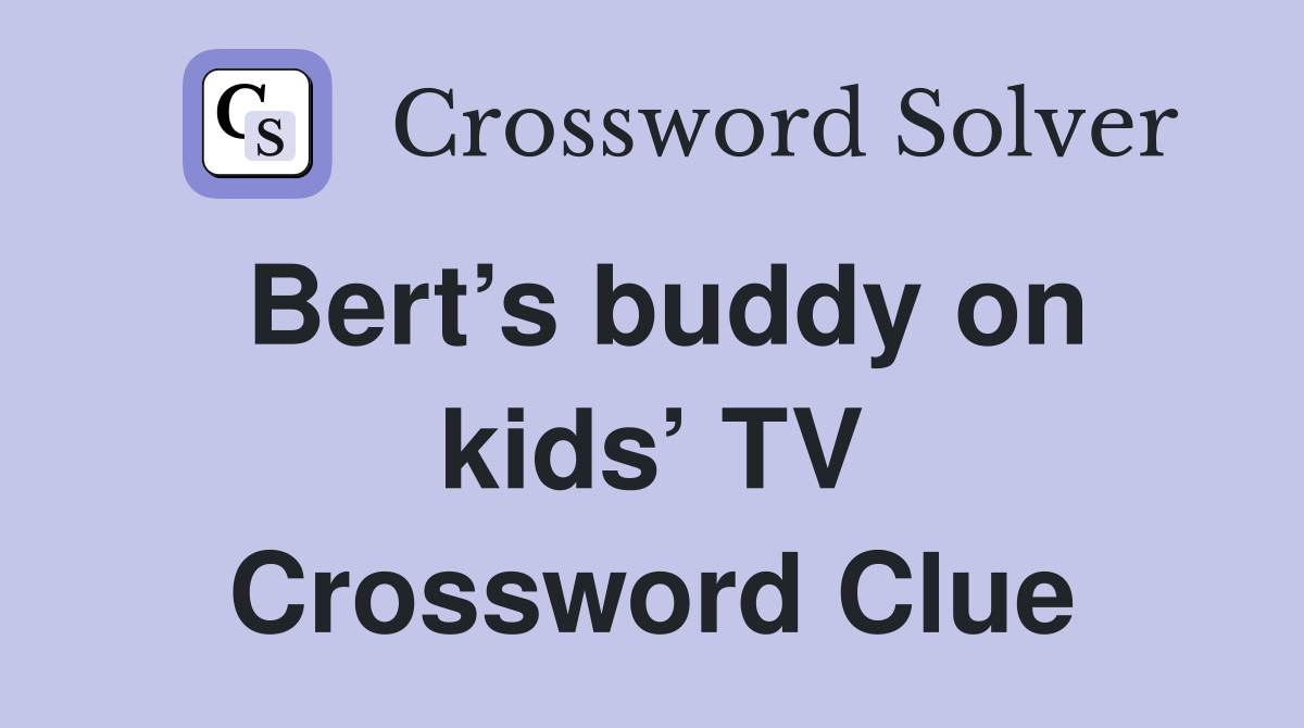 Bert’s buddy on kids’ TV Crossword Clue