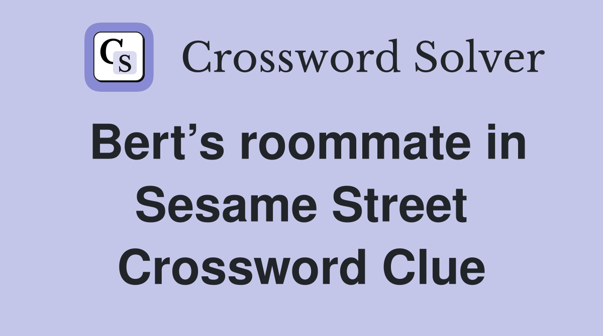 Bert’s roommate in Sesame Street Crossword Clue
