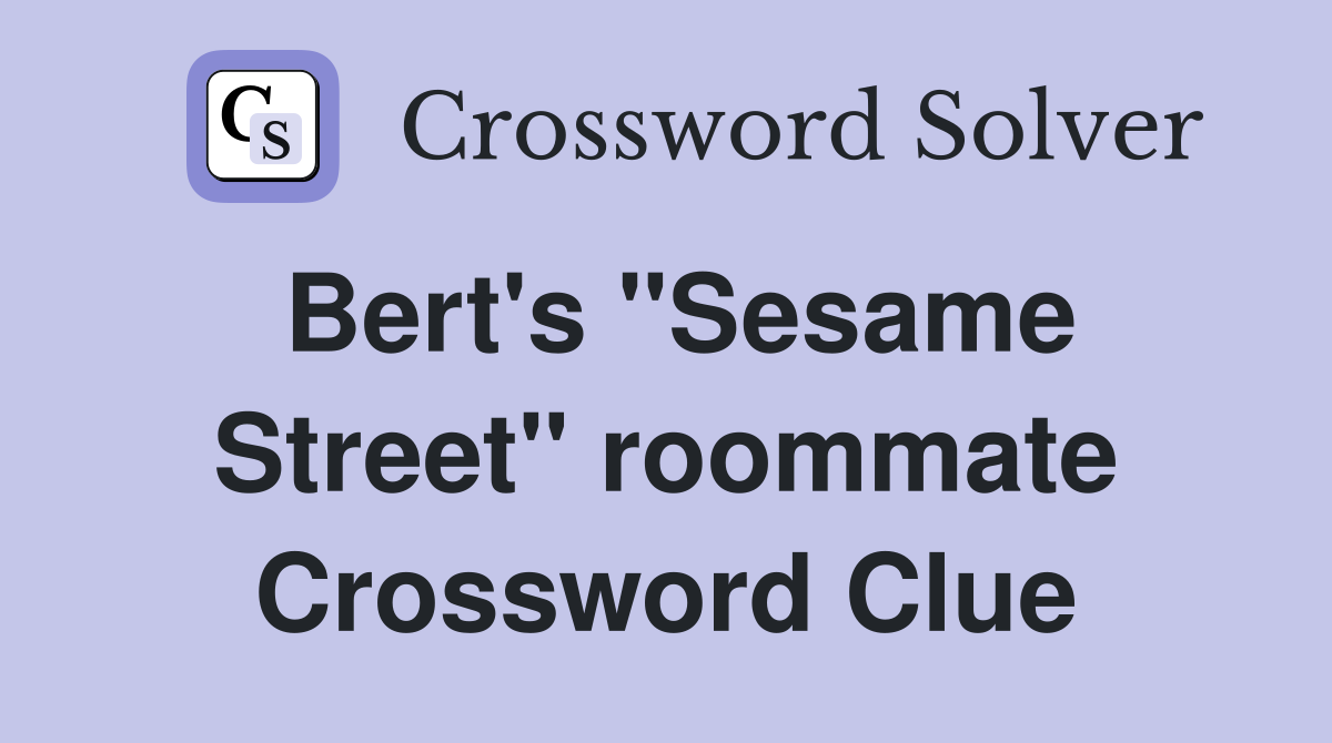 Bert's "Sesame Street" roommate Crossword Clue