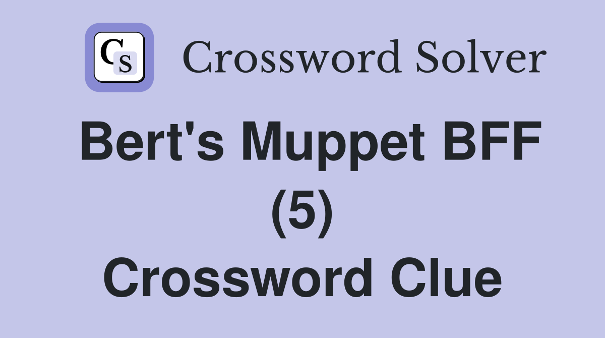 Bert's Muppet BFF (5) Crossword Clue