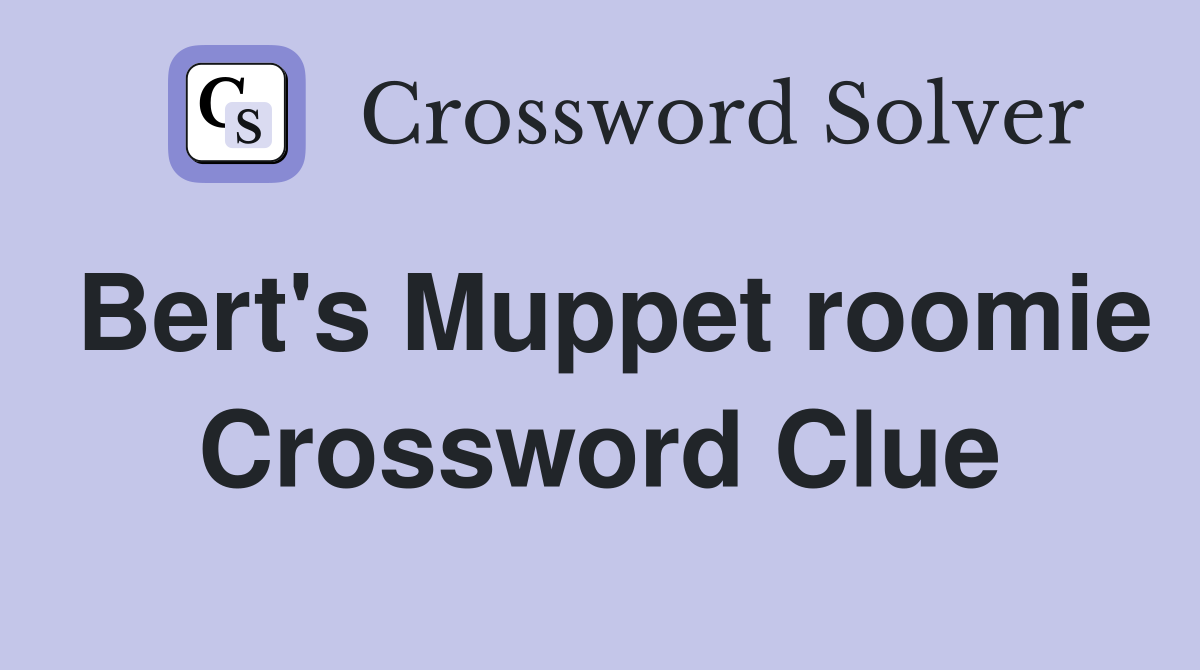 Bert's Muppet roomie Crossword Clue