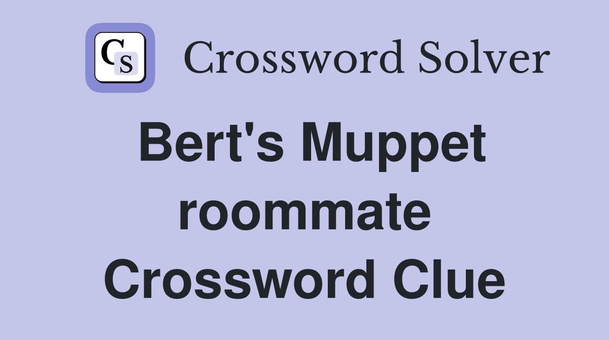 Bert's Muppet roommate Crossword Clue