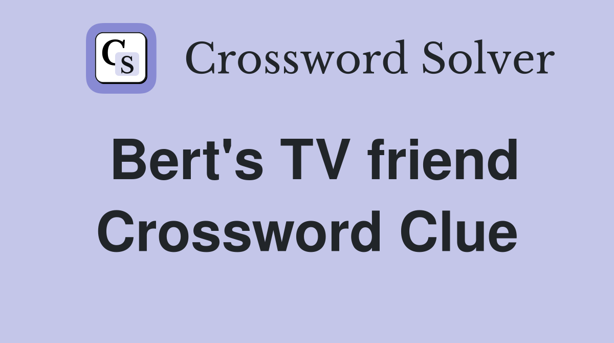 Bert's TV friend Crossword Clue