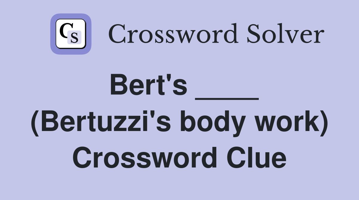 Bert's ____ (Bertuzzi's body work) Crossword Clue
