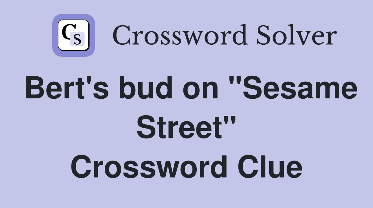 Bert's bud on "Sesame Street" Crossword Clue