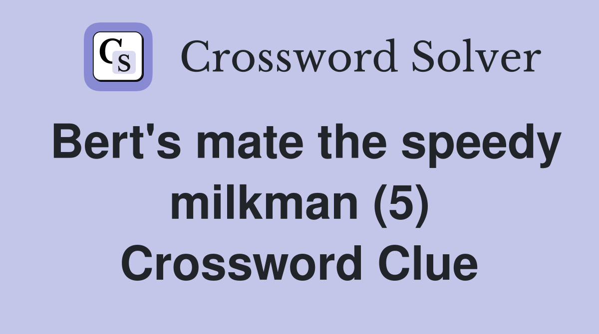 Bert's mate the speedy milkman (5) Crossword Clue