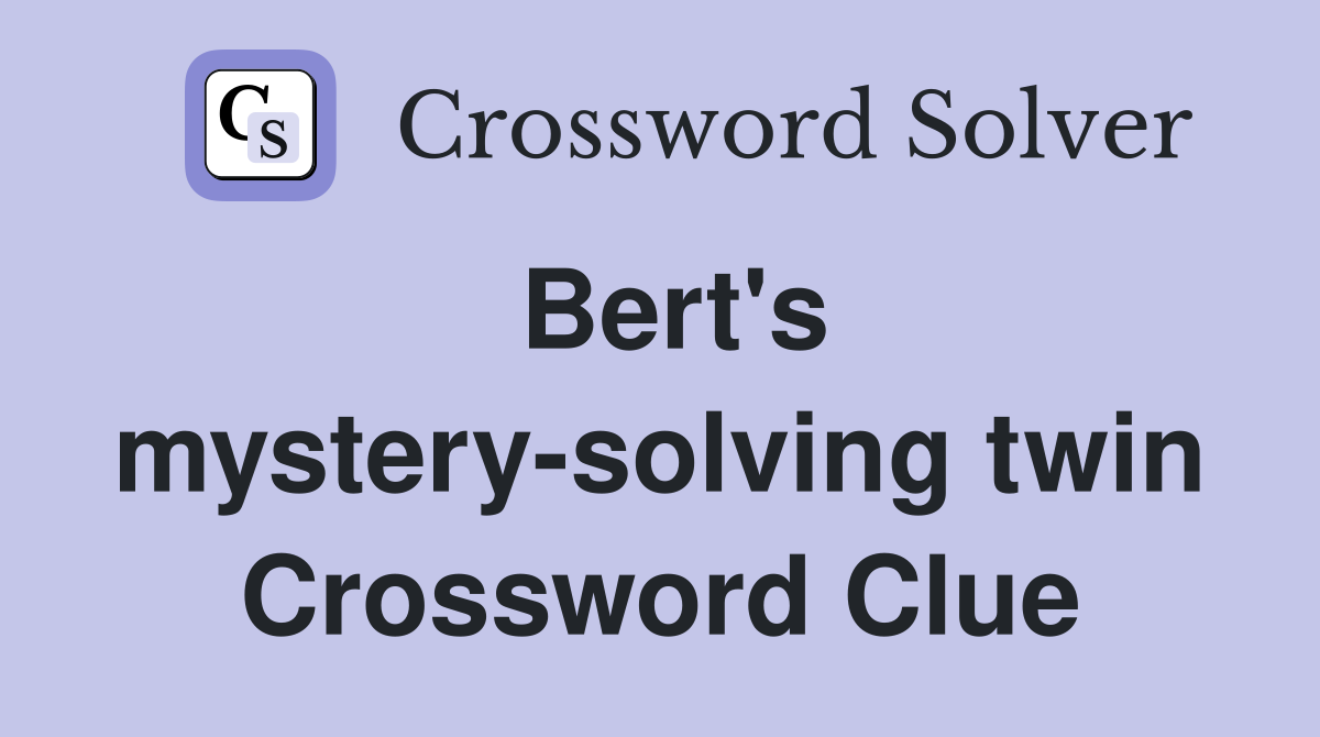 Bert's mystery-solving twin Crossword Clue
