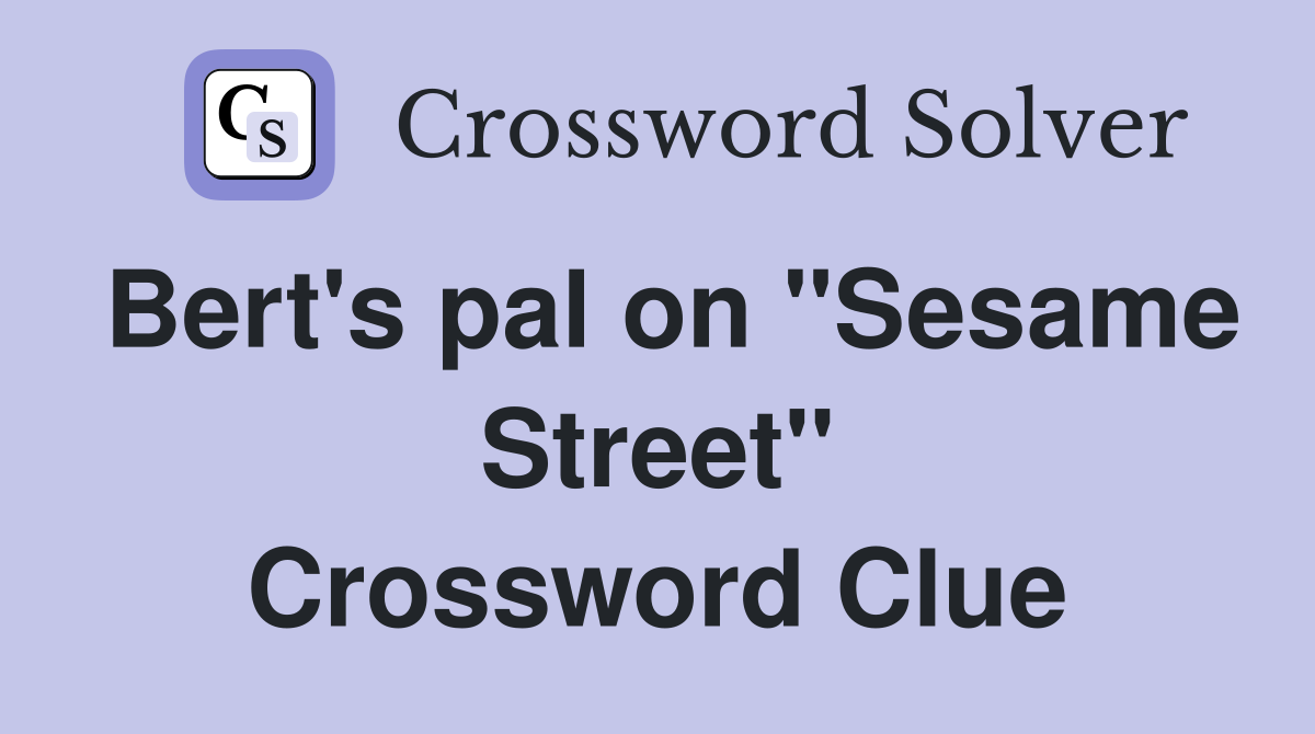 Bert's pal on "Sesame Street" Crossword Clue