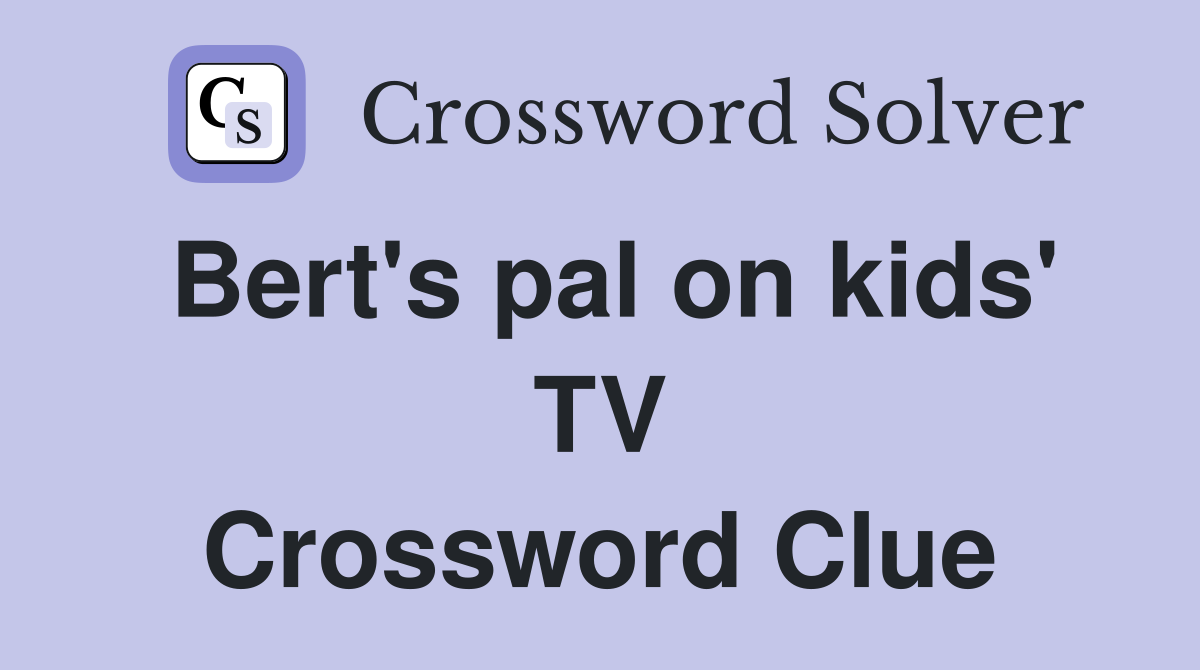 Bert's pal on kids' TV Crossword Clue