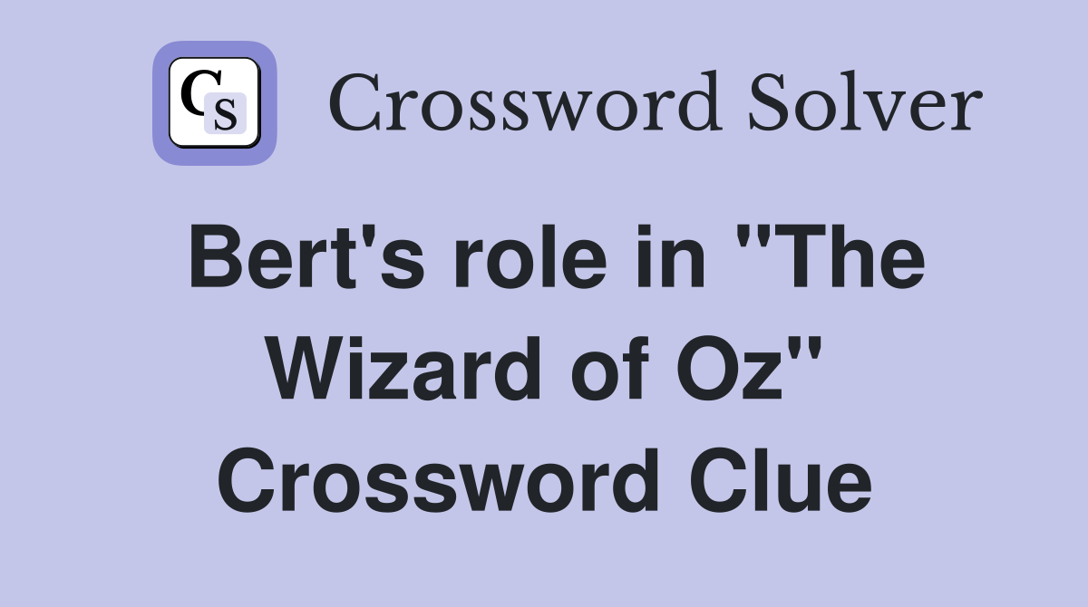 Bert's role in "The Wizard of Oz" Crossword Clue