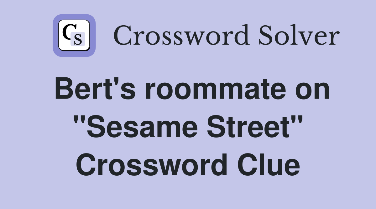 Bert's roommate on "Sesame Street" Crossword Clue