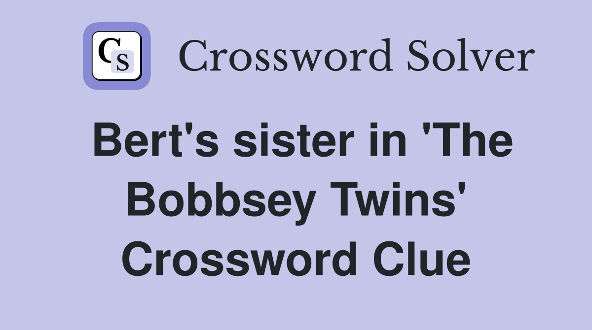 Bert's sister in 'The Bobbsey Twins' Crossword Clue