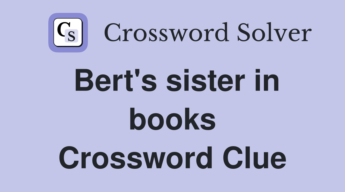 Bert's sister in books Crossword Clue