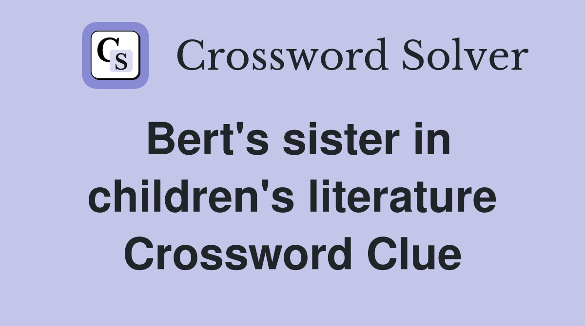 Bert's sister in children's literature Crossword Clue