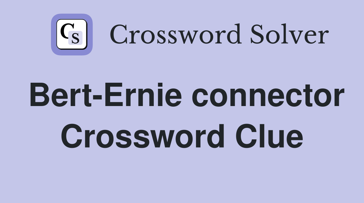 Bert-Ernie connector Crossword Clue