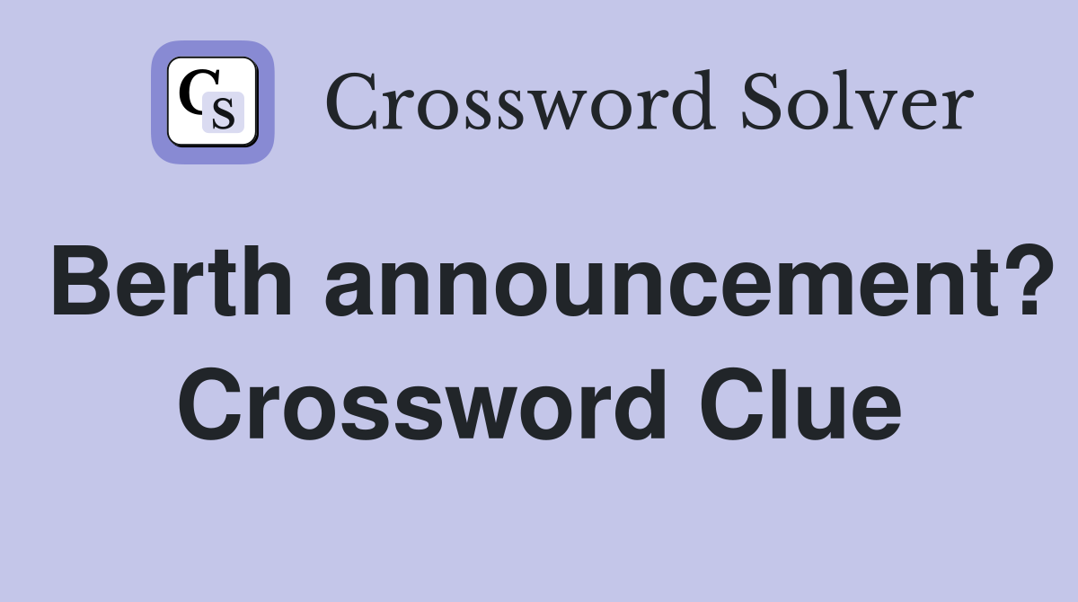Berth announcement? Crossword Clue