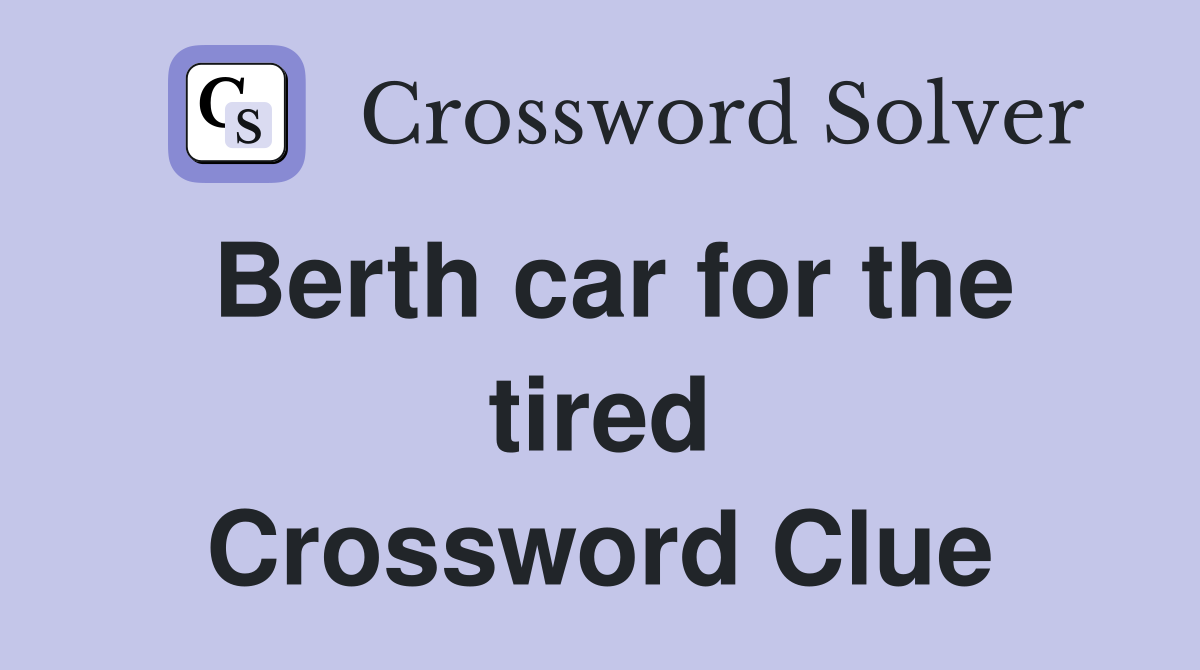 Berth car for the tired Crossword Clue