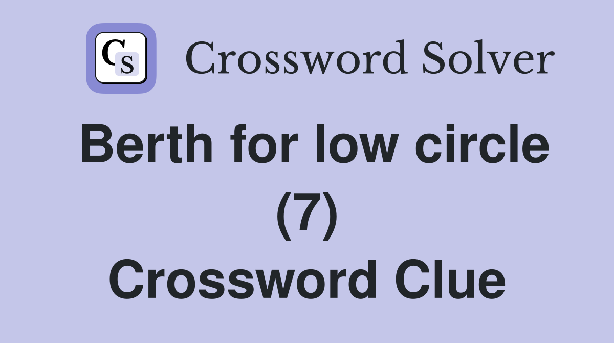 Berth for low circle (7) Crossword Clue