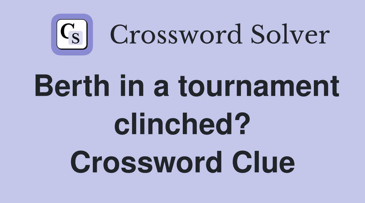 Berth in a tournament clinched? Crossword Clue