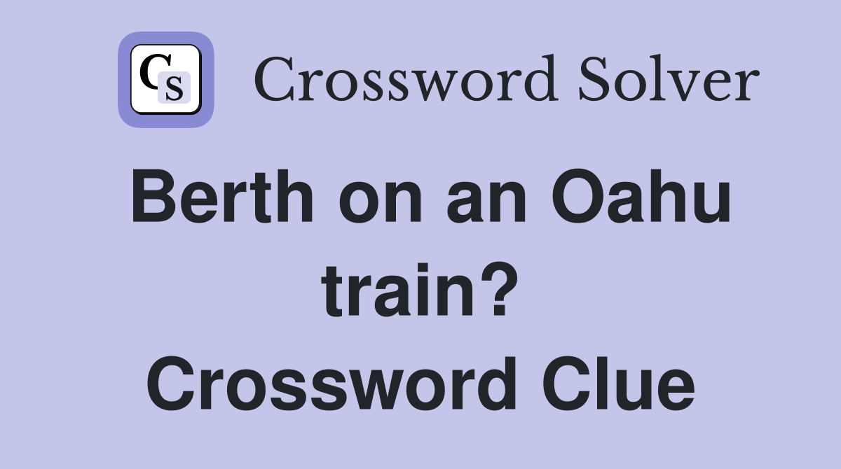 Berth on an Oahu train? Crossword Clue