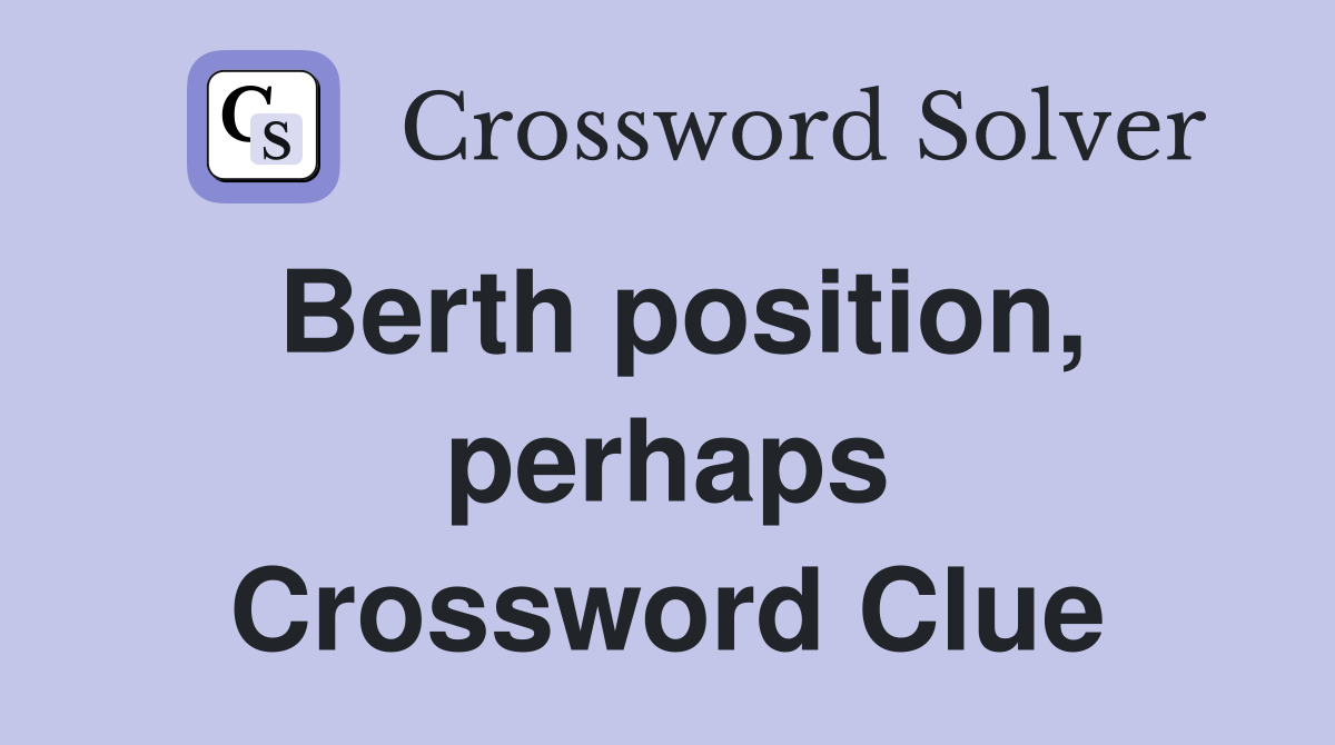 Berth position, perhaps Crossword Clue