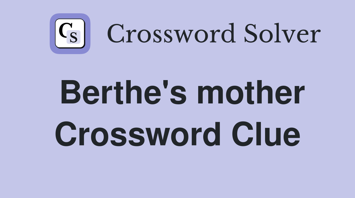 Berthe's mother Crossword Clue