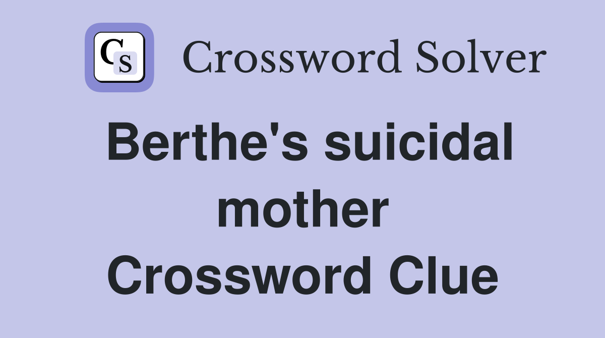 Berthe's suicidal mother Crossword Clue