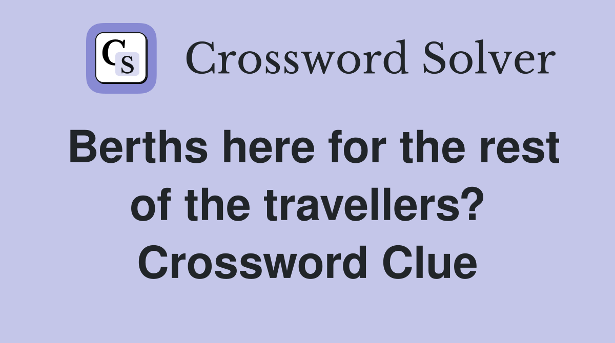 Berths here for the rest of the travellers? Crossword Clue