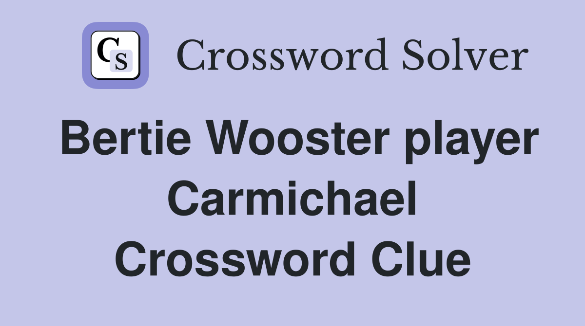 Bertie Wooster player Carmichael Crossword Clue
