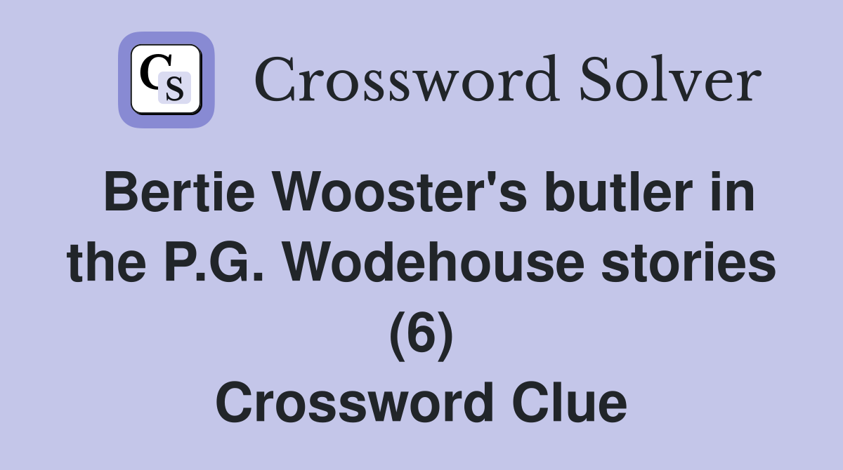 Bertie Wooster's butler in the P.G. Wodehouse stories (6) Crossword Clue