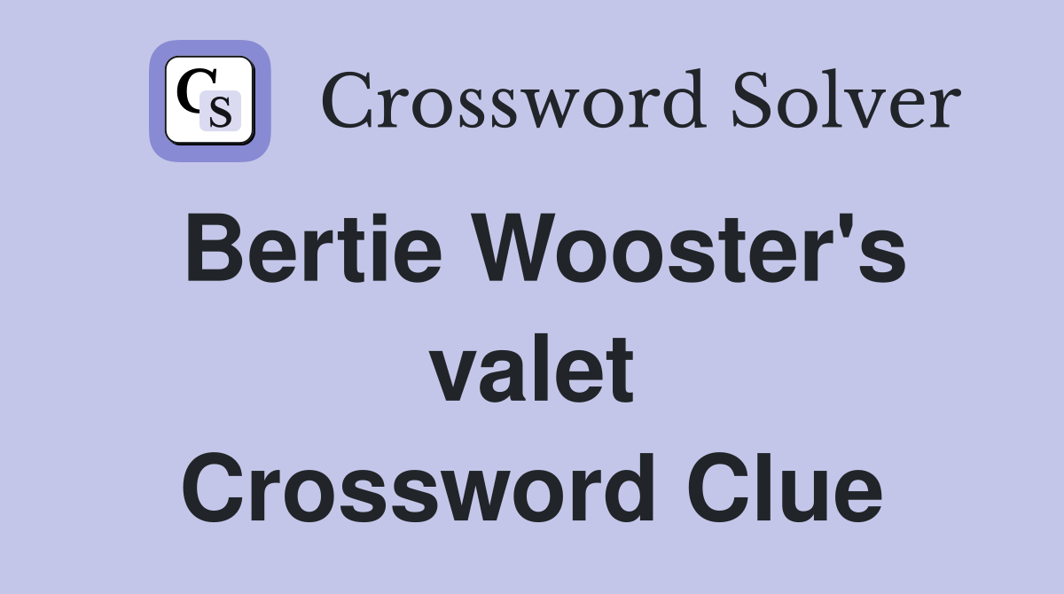 Bertie Wooster's valet Crossword Clue