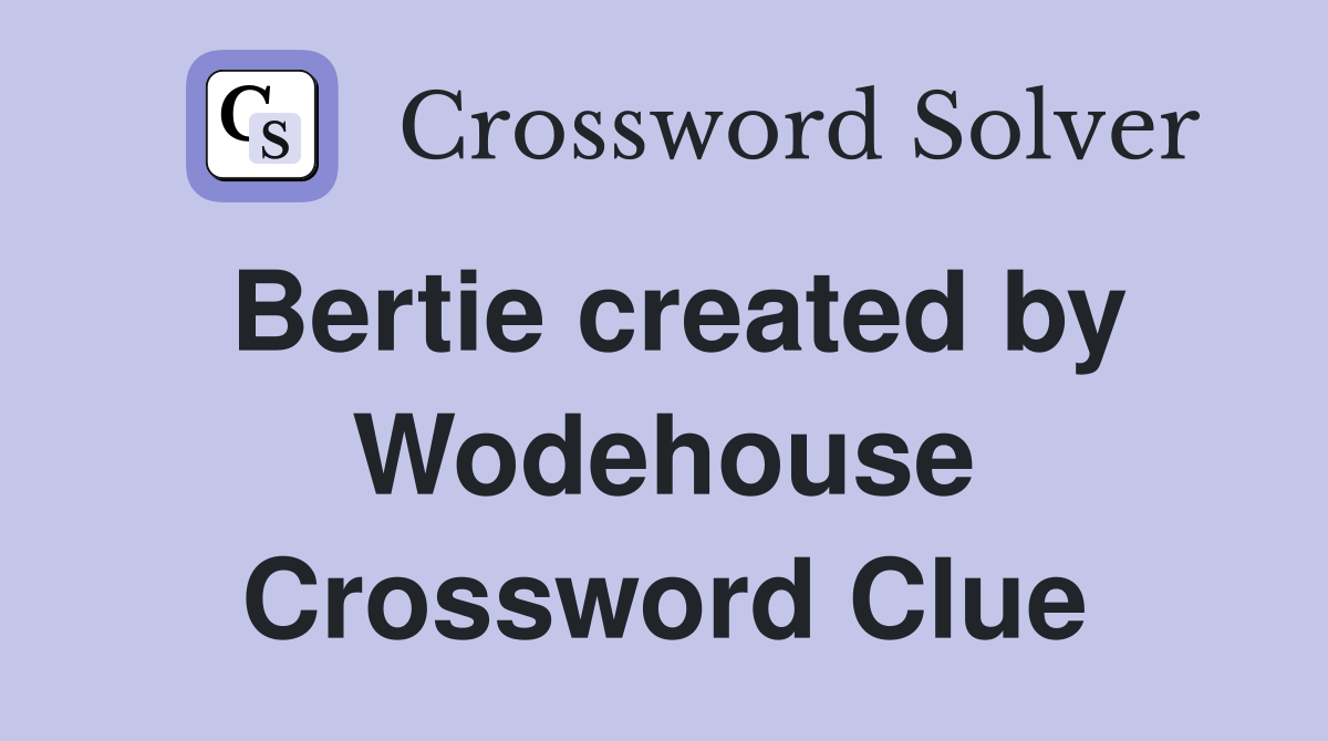 Bertie created by Wodehouse Crossword Clue