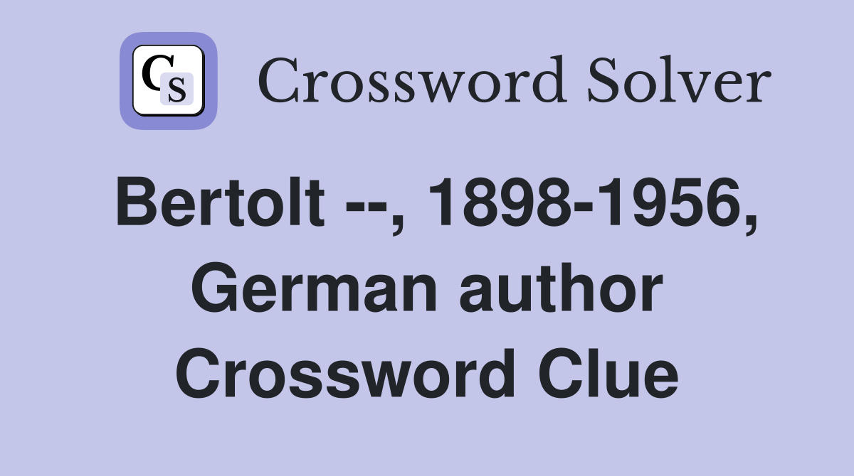 Bertolt --, 1898-1956, German author Crossword Clue