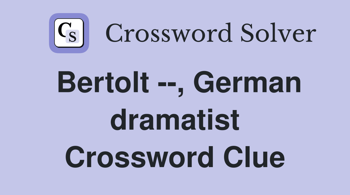 Bertolt --, German dramatist Crossword Clue