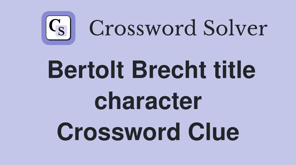 Bertolt Brecht title character Crossword Clue