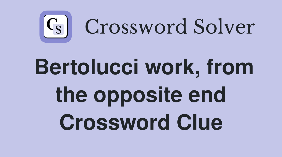 Bertolucci work, from the opposite end Crossword Clue