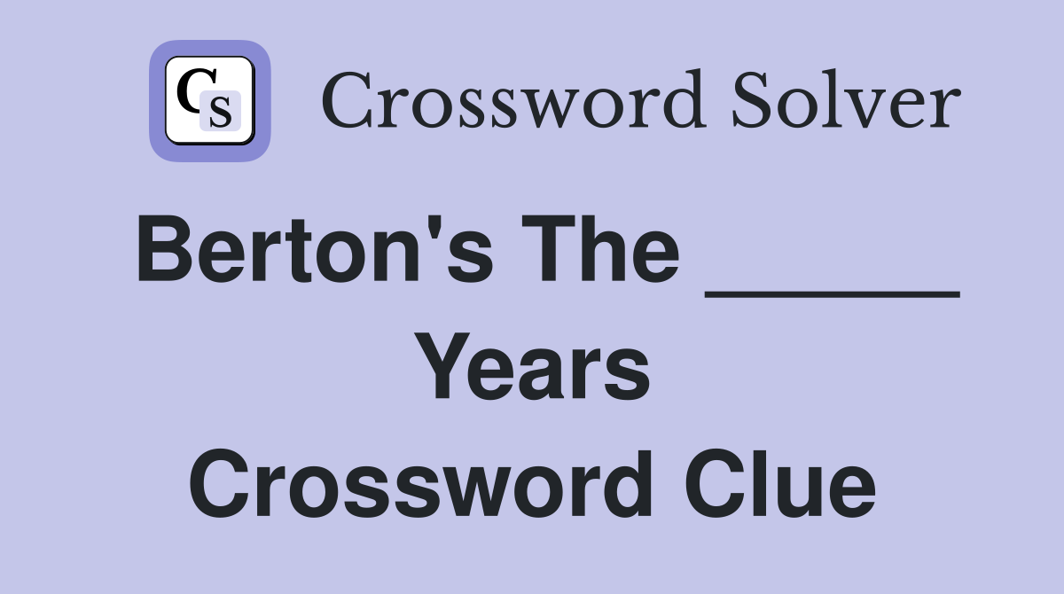 Berton's The _____ Years Crossword Clue