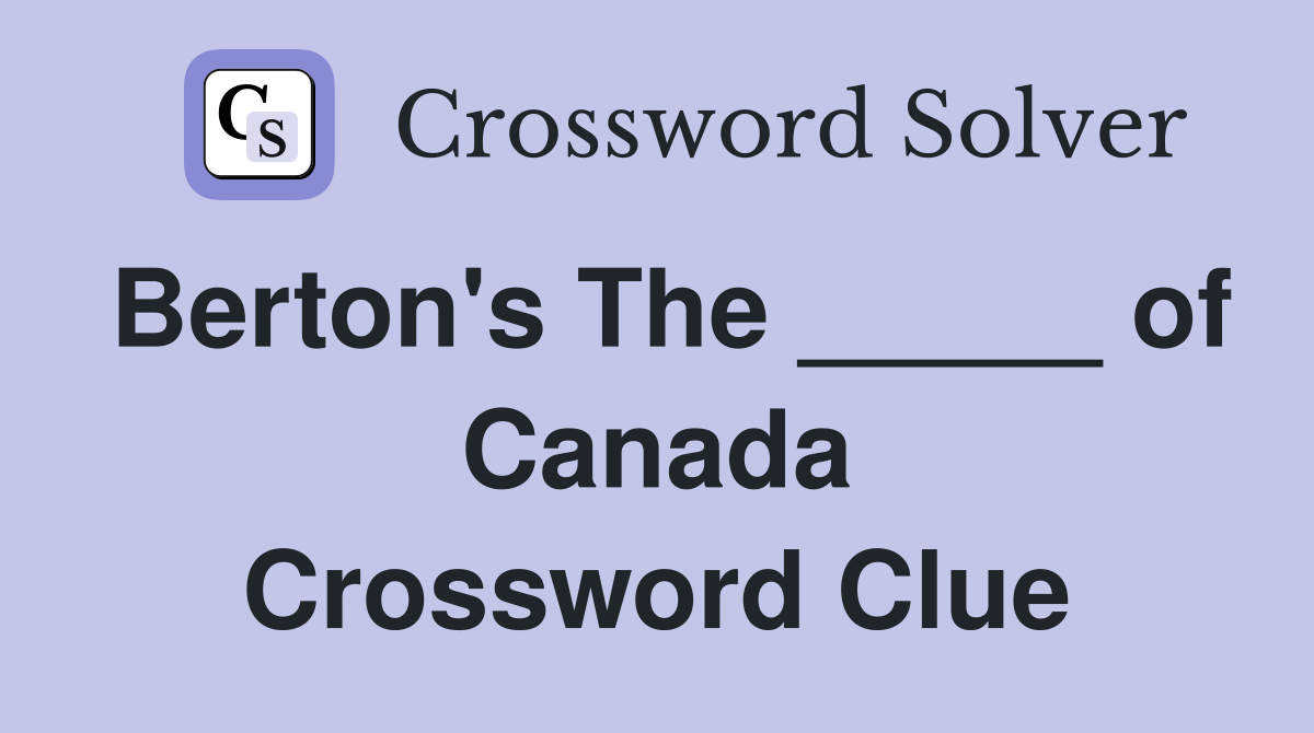 Berton's The _____ of Canada Crossword Clue