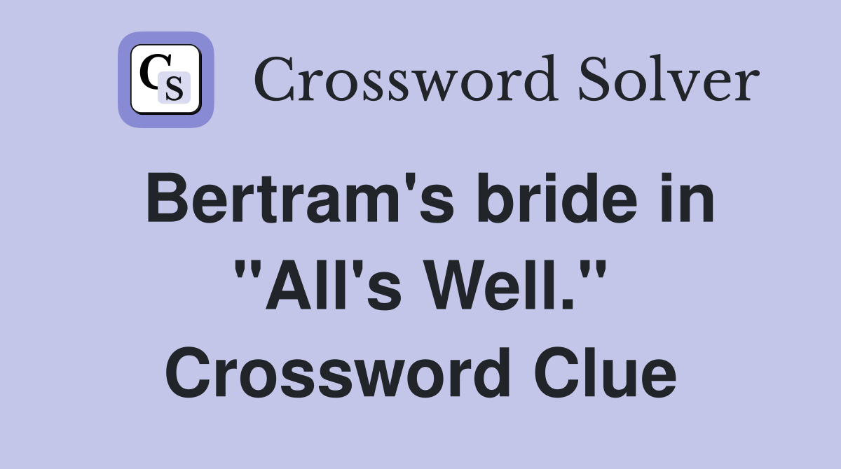 Bertram's bride in "All's Well." Crossword Clue