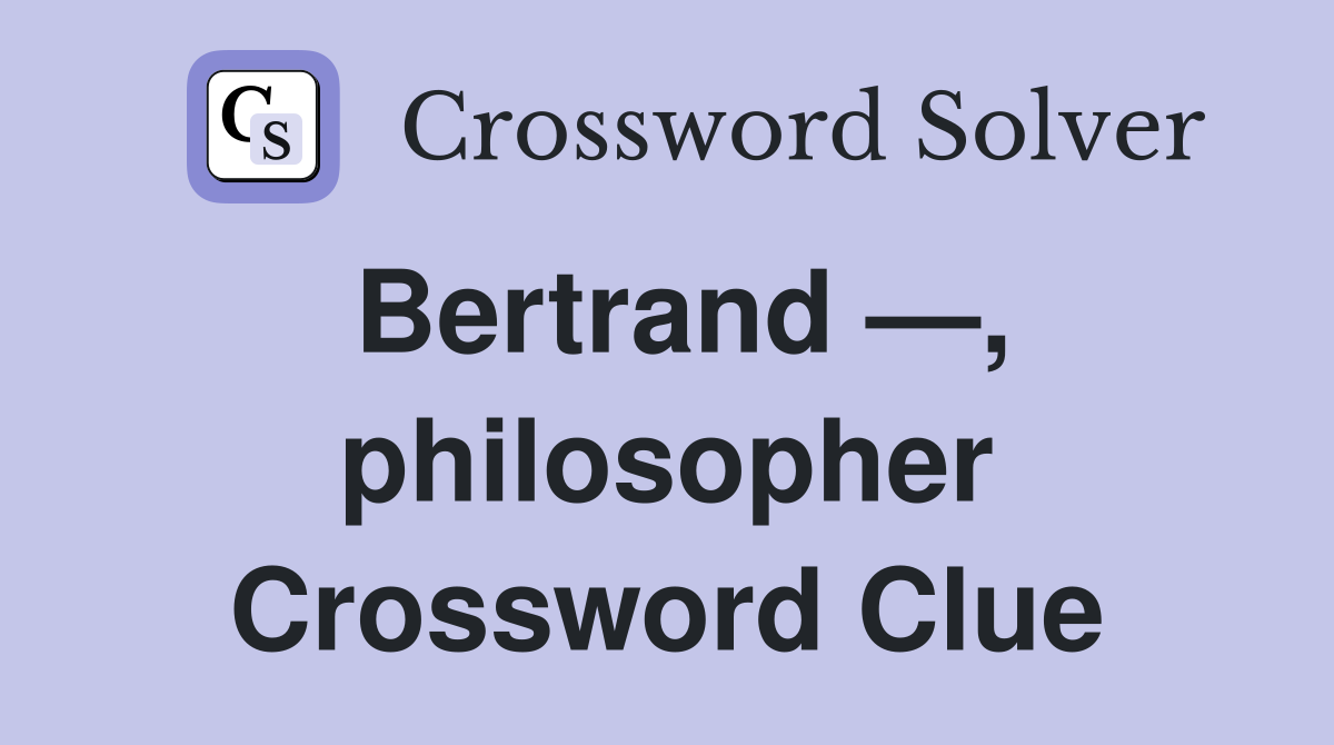 Bertrand —, philosopher Crossword Clue