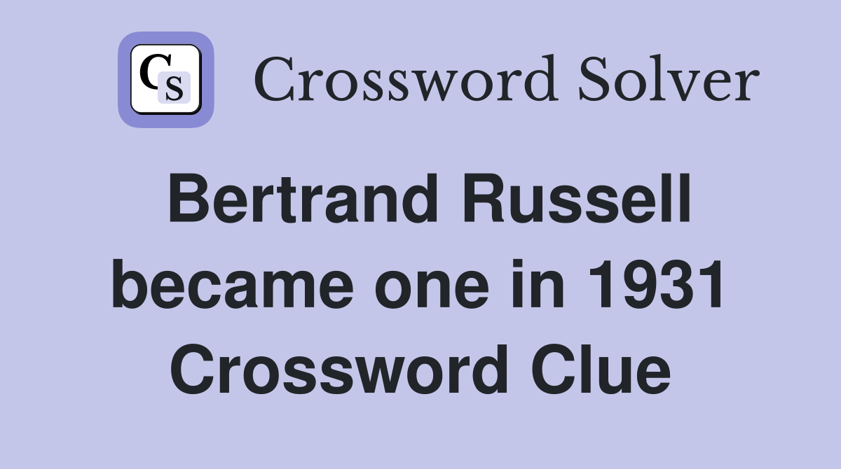 Bertrand Russell became one in 1931 Crossword Clue