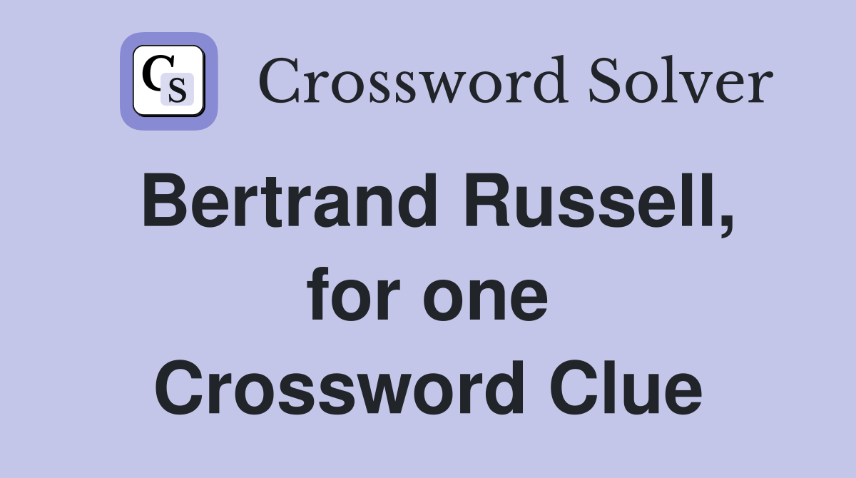Bertrand Russell, for one Crossword Clue