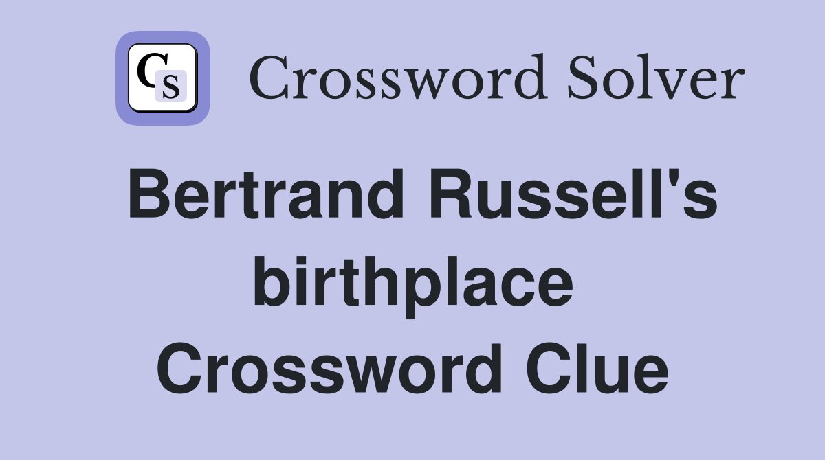 Bertrand Russell's birthplace Crossword Clue