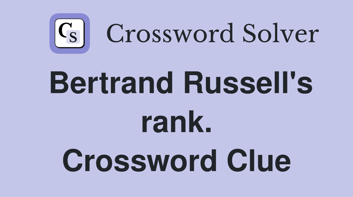 Bertrand Russell's rank. Crossword Clue