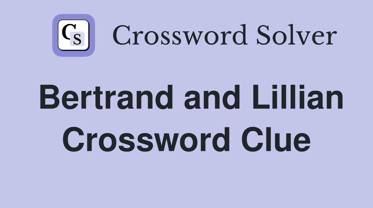 Bertrand and Lillian Crossword Clue